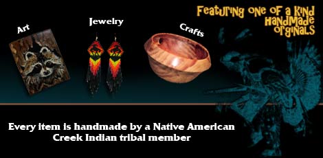 Featuring one of a kind hand made originals!  Every Item is handmade by a Native American Creek Indian tribal member.